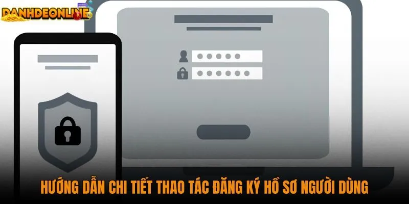 huong-dan-chi-tiet-thao-tac-dang-ky-ho-so-nguoi-dung