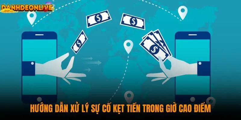huong-dan-xu-ly-su-co-ket-tien-trong-gio-cao-diem