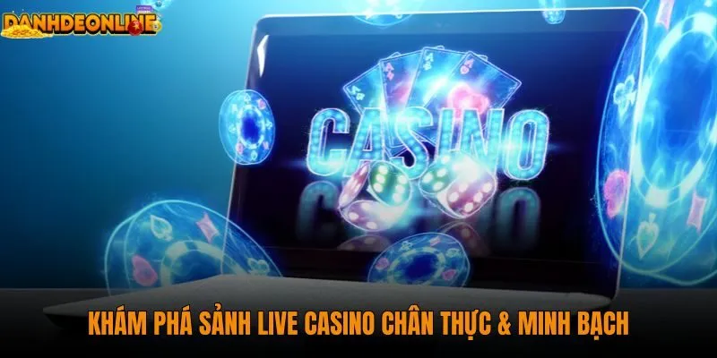 kham-pha-sanh-live-casino-chan-thuc--minh-bach