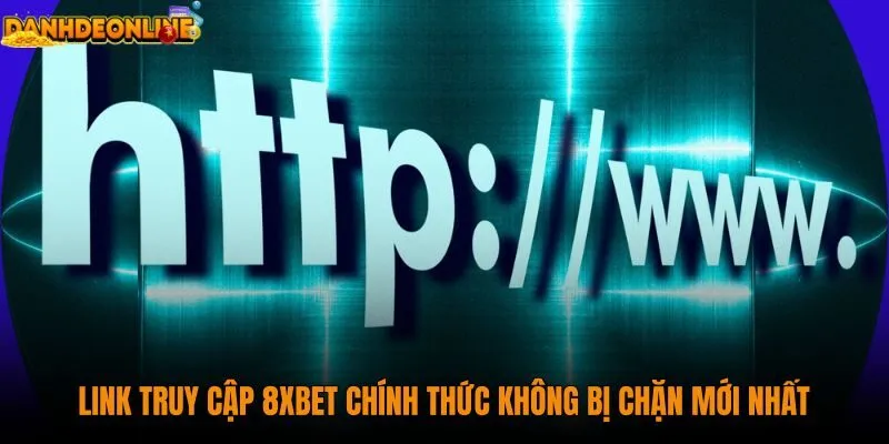 link-truy-cap-8xbet-chinh-thuc-khong-bi-chan-moi-nhat