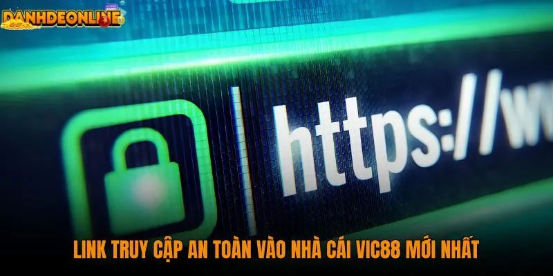 link-truy-cap-an-toan-vao-nha-cai-vic88-moi-nhat