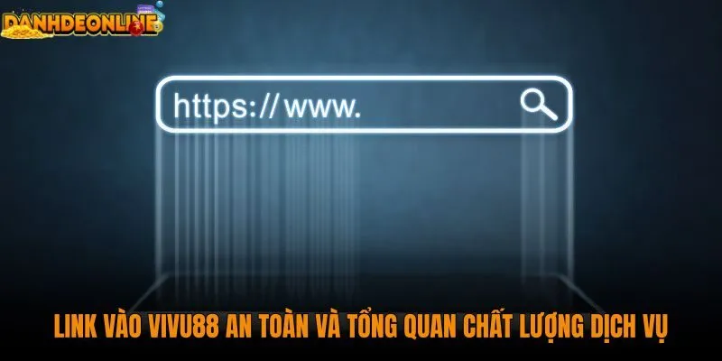 link-vao-vivu88-an-toan-va-tong-quan-chat-luong-dich-vu