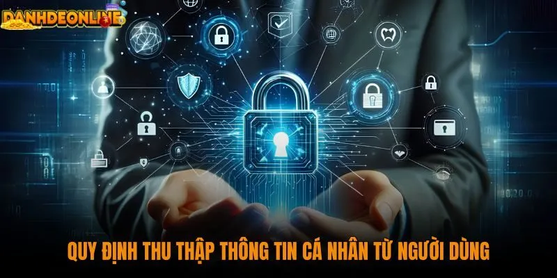 quy-dinh-thu-thap-thong-tin-ca-nhan-tu-nguoi-dung