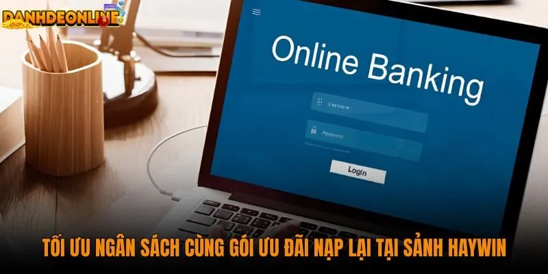 toi-uu-ngan-sach-cung-goi-uu-dai-nap-lai-tai-sanh-haywin